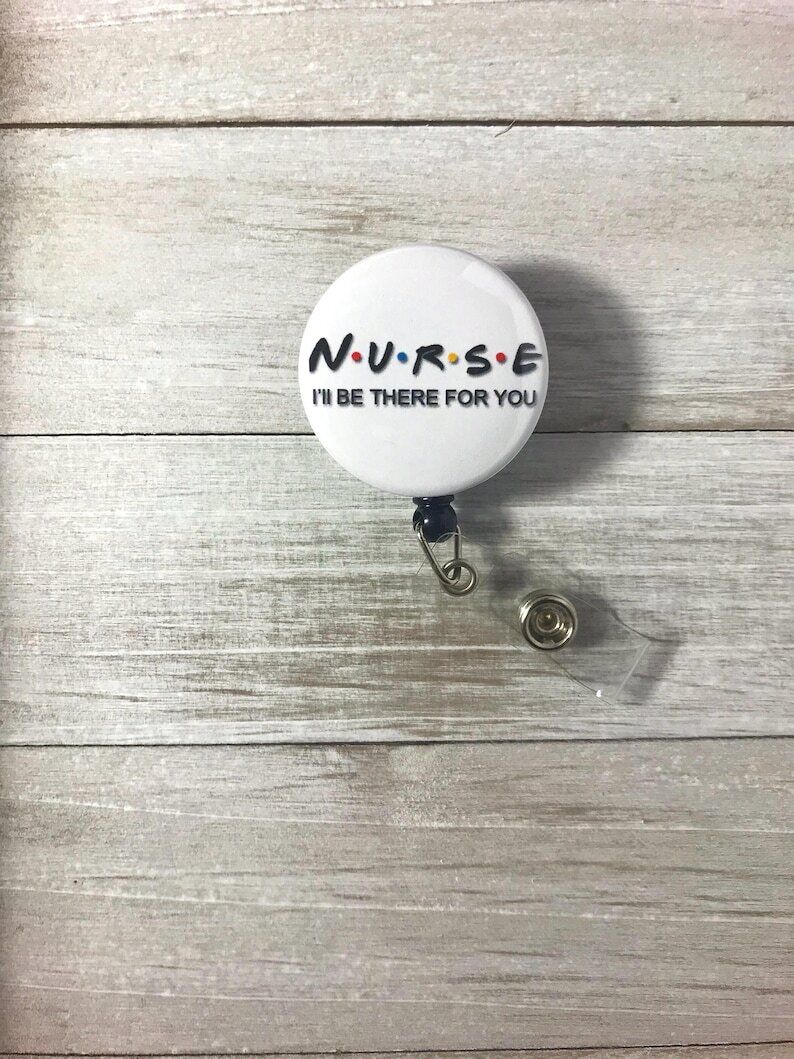 Nurse I'll Be There For You Retractable ID Badge Reel