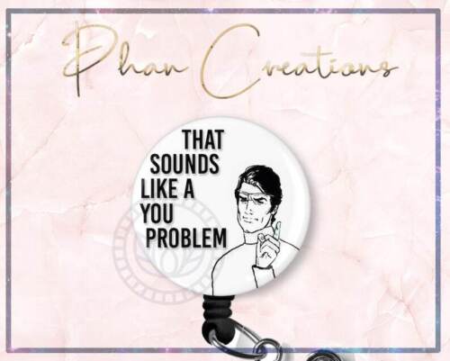 That Sounds Like A You Problem Retractable ID Badge Reel