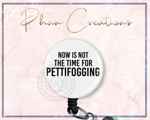 Now Is Not The Time For Pettifogging Retractable ID Badge Reel